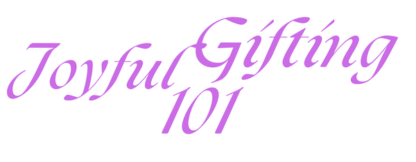 Joyful Gifting 101